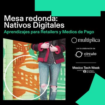 Cover Image for Mesa Redonda: Nativos Digitales no Nativos de ingreso. Aprendizajes para retailers y Medios de Pago