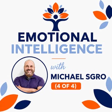 Cover Image for Emotional Intelligence 4 of 4 w/ Michael Sgro