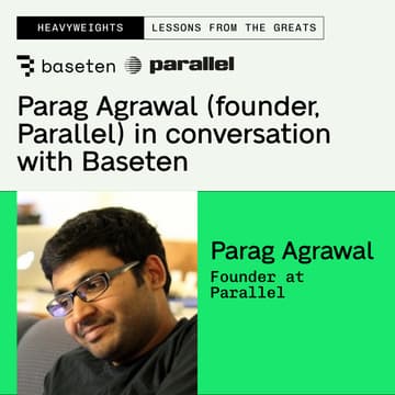 Cover Image for Parag Agrawal (founder, Parallel) in conversation with Baseten