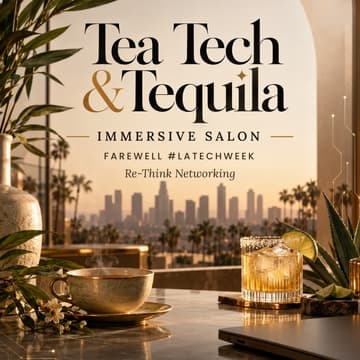 Cover Image for Tea Tech & Tequila Immersive Salon | Farewell #LATECHWEEK