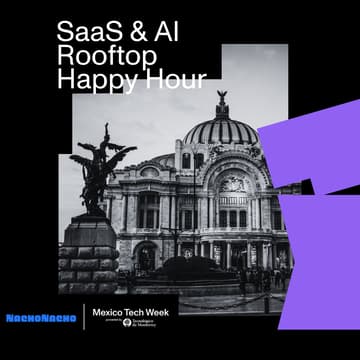 Cover Image for NachoTuesday: Mexico City Tech Week SaaS & AI Founder + Investor Rooftop Happy Hour