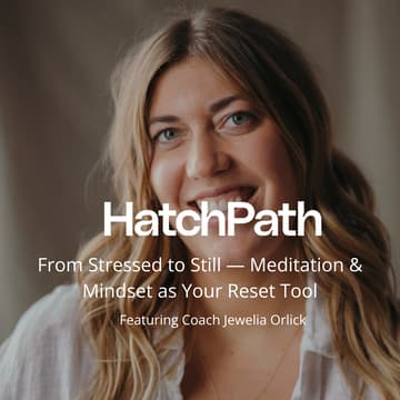 Cover Image for HatchPath Summit: From Stressed to Still — Meditation & Mindset as Your Reset Tool