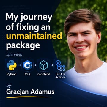 Cover Image for My journey of fixing an unmaintained package, spanning Python, C++, nanobind and Github Actions