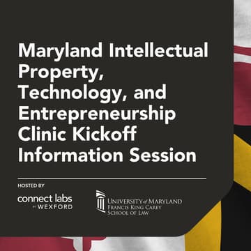 Cover Image for Maryland Intellectual Property, Technology, and Entrepreneurship (MIPTEC) Clinic Kickoff Information Session