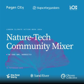 Cover Image for London Climate Action Week 2026: Nature Tech Community Mixer