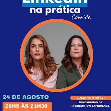 Cover Image for 5º LinkedIn na Prática convida - Agosto | Juliana Pflaumer e Mitzi Evelyn