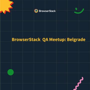 Cover Image for BrowserStack Meetup Belgrade: The Future of QA, Unfiltered