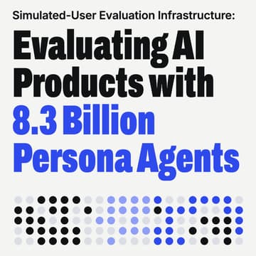 Cover Image for Simulated-User Evaluation Infrastructure: Evaluating AI Products with 8.3 Billion Persona Agents