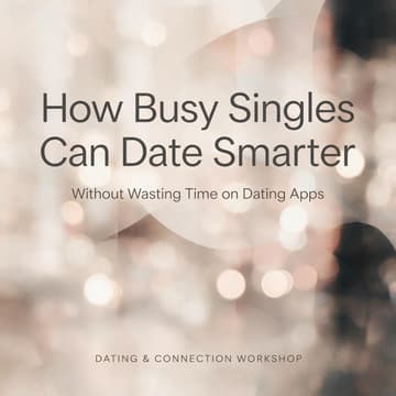 Cover Image for How Busy Singles Can Date Smarter Without Wasting Time on Dating Apps
