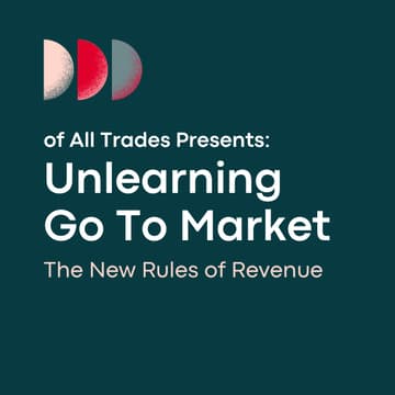 Cover Image for of All Trades: Unlearning Go To Market