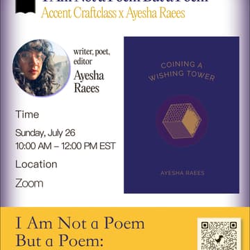 Cover Image for Accent Craftclass x Ayesha Raees I I Am Not a Poem But a Poem: Curating Intention in Writing & Editorial Practice