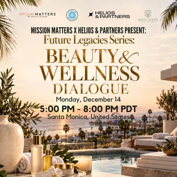 Cover Image for Mission Matters x Helios & Partners Present: Future Legacies Series: Beauty & Wellness Dialogue