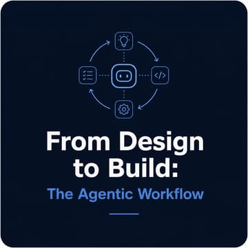 Cover Image for From Design to Build: The Agentic Workflow