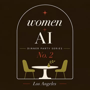 Cover Image for Women + AI: An LA Dinner Party Series, No. 2
