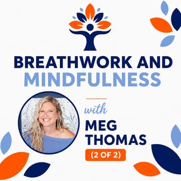 Cover Image for Breathwork and Mindfulness 2 of 2 w/ Meg Thomas