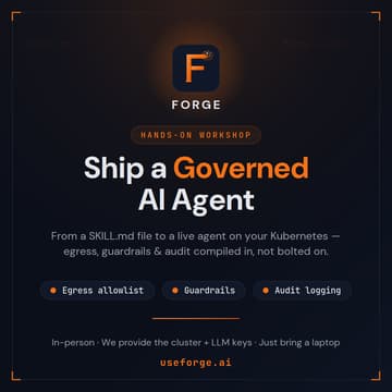 Cover Image for Forge Agent Builder Workshop #1 — Ship a Governed AI Agent Into Your Own Infrastructure