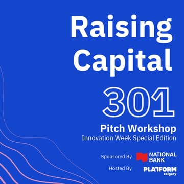 Cover Image for Raising Capital 301 - Pitch Workshop - Innovation Week Special Edition - Sponsored by National Bank of Canada
