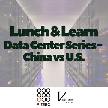 Cover Image for 9Zero x Vectors Capital Community Lunch & Learn: Data Center Series - China vs U.S.
