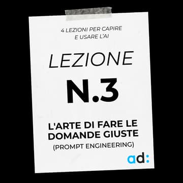 Cover Image for Mercoledì 04/11 - Lezione n.3 - L'arte di fare le domande giuste (Prompt Engineering)