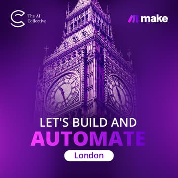 Cover Image for Make: Let's Build and Automate | London (w/ The AI Collective)