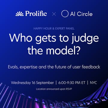 Cover Image for Who gets to judge the panel? Join Prolific x AI Circle for a Happy Hour and Expert Panel