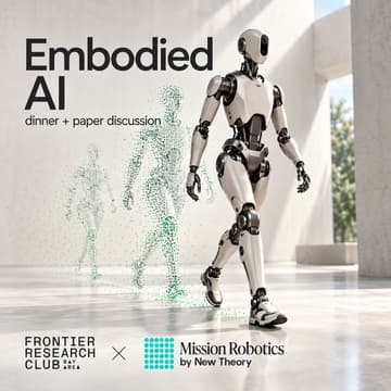 Cover Image for Bay Area Frontier Research Club #27 | Embodied AI (dinner + paper discussion @ Mission Robotics)
