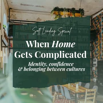 Cover Image for Soft Landing Special: When "Home" Gets Complicated - Identity, confidence & belonging between cultures