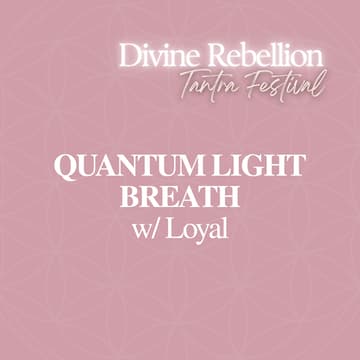 Cover Image for QUANTUM LIGHT BREATH w/ Loyal