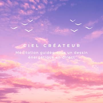 Cover Image for Ciel Créateur : méditation guidée sous un dessin énergétique en direct