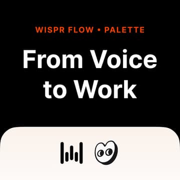 Cover Image for Wispr Flow × Palette: From Voice to Work