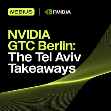 Cover Image for NVIDIA GTC Berlin: The Tel Aviv Takeaways