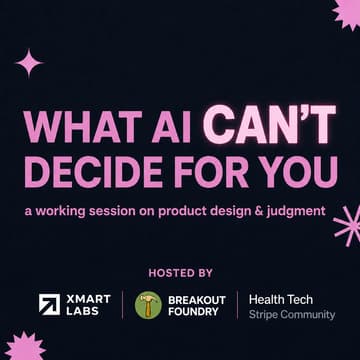 Cover Image for Hands-on Workshop: What AI Can't Decide For You | Breakout Foundry x Xmartlabs