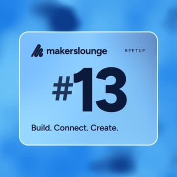 Cover Image for Makers Lounge Meetup #13