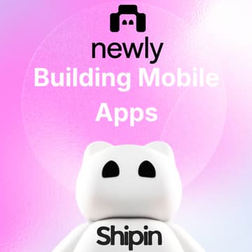 Cover Image for Newly x Shipin Mini Hackathon: Build Mobile Apps