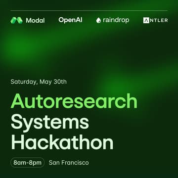 Cover Image for Autoresearch Systems Hackathon with Modal, OpenAI, Raindrop & Antler
