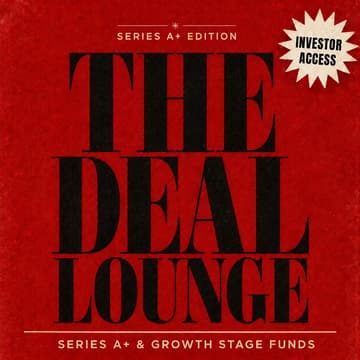 Cover Image for THE DEAL LOUNGE: SERIES A+ & GROWTH STAGE FUNDS EDITION 2