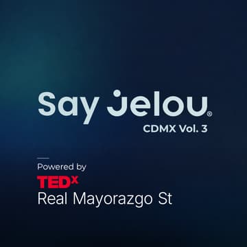 Cover Image for Say Jeloy CDMX powered by TEDx Real Mayorazgo St