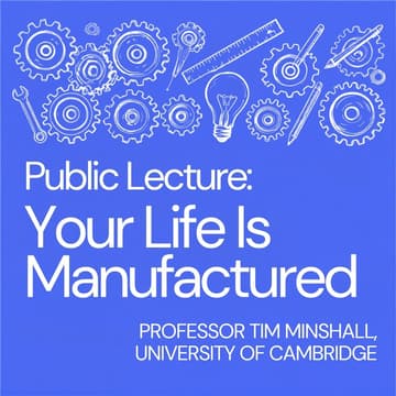 Cover Image for Oxford and Cambridge Society Public Lecture - Professor Tim Minshall: Your Life is Manufactured