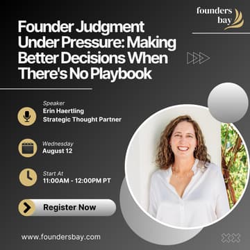 Cover Image for Founders Bay Virtual Workshop: Founder Judgment Under Pressure: Making Better Decisions When There's No Playbook