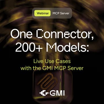 Cover Image for One Connector, 200+ Models: Live Use Cases with the GMI MCP Server