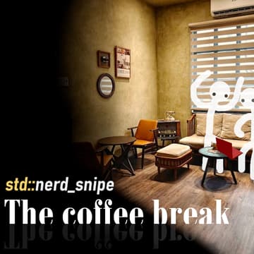 Cover Image for Coffee Break ‖ std::nerd_snipe