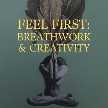 Cover Image for Feel First: Breathwork & Creativity