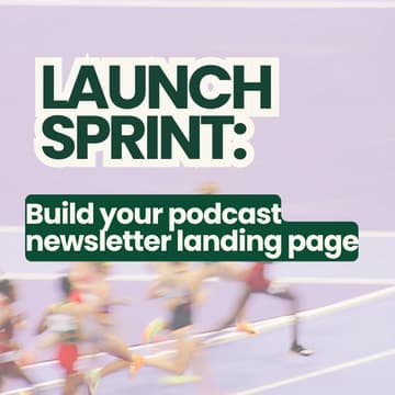 Cover Image for 🚀Launch Sprint: Build Your Podcast Newsletter Landing Page