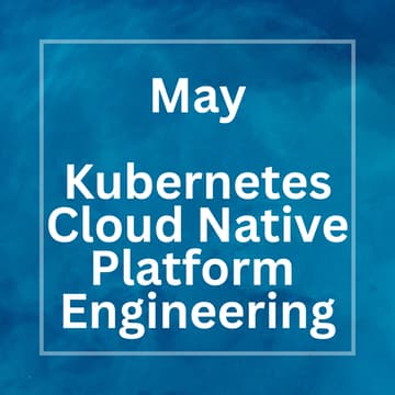 Cover Image for Kubernetes, Cloud Native & Platform Engineering Meetup - May