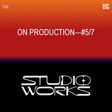 Cover Image for STUDIO WORKS #5/7 | On production