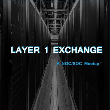Cover Image for Layer 1 Exchange — A NOC/SOC Meetup