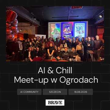 Cover Image for AI & Chill. Meet-up w Ogrodach | BRAVE AI COMMUNITY SZCZECIN #4