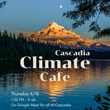 Cover Image for 3rd Thursdays Cascadia Climate Cafe
