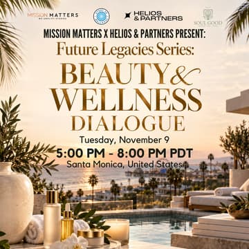 Cover Image for Mission Matters x Helios & Partners Present: Future Legacies Series: Beauty & Wellness Dialogue