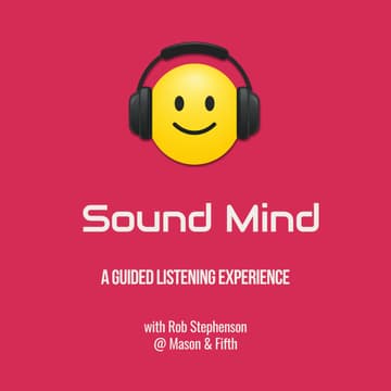 Cover Image for Sound Mind: A Guided Listening Experience with Rob Stephenson, author of Music Is the Answer